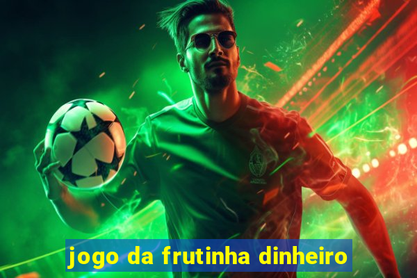 jogo da frutinha dinheiro